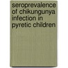 Seroprevalence of Chikungunya Infection in Pyretic Children by Patrick Okoth Kirsteen