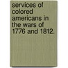 Services of colored Americans in the Wars of 1776 and 1812. by William Cooper Nell