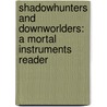 Shadowhunters and Downworlders: A Mortal Instruments Reader door Cassandra Clare (Editor)