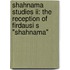 Shahnama Studies Ii: The Reception Of Firdausi S "shahnama"