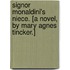 Signor Monaldini's Niece. [A novel, by Mary Agnes Tincker.]