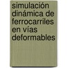 Simulación dinámica de ferrocarriles en vías deformables by Rosario Chamorro