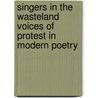 Singers in The Wasteland Voices of Protest in Modern Poetry by Saddik Gohar