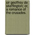 Sir Geoffrey de Skeffington; or, a Romance of the Crusades.