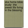 Ska Home Bible Study- The Sweet Life Living in the Blessing by Kellie Copeland-Swisher
