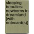 Sleeping Beauties: Newborns In Dreamland [With Notecard(S)]