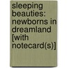 Sleeping Beauties: Newborns In Dreamland [With Notecard(S)] by Tracy Raver