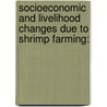 Socioeconomic and Livelihood Changes Due To Shrimp Farming: door Md. Harun-Ar Rashid