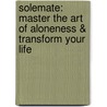 Solemate: Master The Art Of Aloneness & Transform Your Life door Lauren Mackler