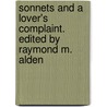 Sonnets and a Lover's Complaint. Edited by Raymond M. Alden door Shakespeare William Shakespeare