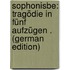 Sophonisbe: Tragödie in Fünf Aufzügen . (German Edition)