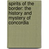 Spirits of the Border: The History and Mystery of Concordia by Ken Hudnall