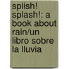 Splish! Splash!: A Book about Rain/Un Libro Sobre La Lluvia by Josepha Sherman