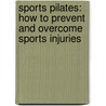 Sports Pilates: How To Prevent And Overcome Sports Injuries door Paul Massey