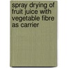 Spray Drying of Fruit Juice with Vegetable Fibre as Carrier by Kloyjai Cheuyglintase
