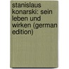 Stanislaus Konarski: Sein Leben Und Wirken (German Edition) door Snowacki Atnon