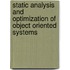 Static Analysis And Optimization Of Object Oriented Systems