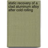 Static Recovery Of A Clad Aluminum Alloy After Cold Rolling door Debartha Bag