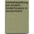 Sterbebegleitung bei Kindern - Kinderhospize in Deutschland
