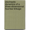 Stochastic Dynamics of a Three-Dimensional Four-Bar Linkage door Mark Lytell