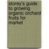 Storey's Guide to Growing Organic Orchard Fruits for Market door Danny L. Barney