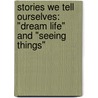 Stories We Tell Ourselves: "Dream Life" and "Seeing Things" door Michelle Herman