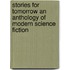Stories for Tomorrow An Anthology of Modern Science Fiction