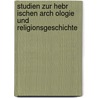 Studien Zur Hebr Ischen Arch Ologie Und Religionsgeschichte by Rudolf Kittel