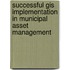 Successful Gis Implementation In Municipal Asset Management
