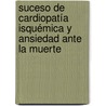 Suceso de Cardiopatía Isquémica y ansiedad ante la muerte by Antonio Pedro Cid González