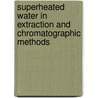 Superheated Water in Extraction and Chromatographic Methods by Ruziyati Tajuddin
