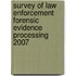 Survey of Law Enforcement Forensic Evidence Processing 2007