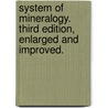 System of mineralogy. Third edition, enlarged and improved. by Robert F.R.S.E. Jameson