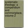 Systematic Theology: a Compendium and Commonplace, Volume 2 door Augustus Hopkins Strong