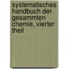 Systematisches Handbuch der gesammten Chemie, Vierter Theil door Friedrich Albrecht Carl Gren