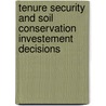 Tenure Security And Soil Conservation Investement Decisions by Akalu Teshome Firew