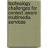 Technology Challenges for Context Aware Multimedia Services
