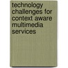 Technology Challenges for Context Aware Multimedia Services by Suneth Namal Karunarathna