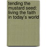 Tending the Mustard Seed: Living the Faith in Today's World by Dennis J. Billy