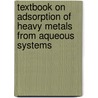 Textbook On Adsorption Of Heavy Metals From Aqueous Systems by Adedirin Oluwaseye