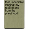 That Undeniable Longing: My Road To And From The Priesthood door Mark Tedesco