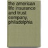The American Life Insurance and Trust Company, Philadelphia
