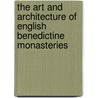 The Art and Architecture of English Benedictine Monasteries door Julian M. Luxford