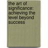 The Art of Significance: Achieving the Level Beyond Success door Dan Clark