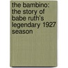 The Bambino: The Story Of Babe Ruth's Legendary 1927 Season door Nel Yomtov
