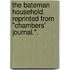 The Bateman Household. Reprinted from "Chambers' Journal.".