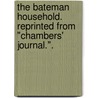 The Bateman Household. Reprinted from "Chambers' Journal.". by James Payne