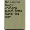 The Campus Trilogy: Changing Places; Small World; Nice Work by David Lodge