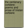 The Centenary Corbiere: Poems And Prose Of Tristan Corbiere by Tristan Corbiere
