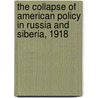 The Collapse of American Policy in Russia and Siberia, 1918 door Vm Fic